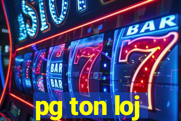 pg ton loj